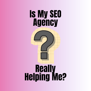 Is My SEO Agency Really Helping Me