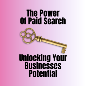 The Power Of Paid Search Unlocking Your Businesses Potential